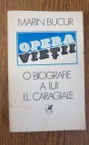 Opera vieții. O biografie a lui I. L. CARAGIALE - Marin Bucur