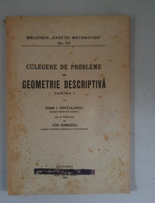 Ioan I. Chitulescu - Culegere de probleme de geometrie descriptiva - Vol.1 foto