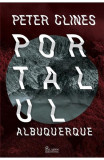 Portalul Albuquerque, Peter Clines - Editura Art