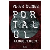 Portalul Albuquerque, Peter Clines - Editura Art