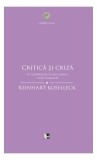 Critică și criză, Paperback brosat, Reinhart Koselleck, Istorie epocii
