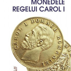 Monedele Regelui Carol I - Paperback brosat - Mihail Gr. Romașcanu - Vremea