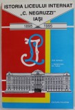 ISTORIA LICEULUI INTERNAT &#039;&#039; C. NEGRUZZI &#039;&#039; IASI , 1895 -1995 , sub redactia : I. AGRIGOROAIEI si GH. IACOB , 1995