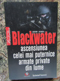 BLACKWATER. ASCENSIUNEA CELEI MAI PUTERNICE ARMATE PRIVATE DIN LUME- SCAHILL