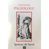 Alexandru Paleologu - Ipoteze de lucru (Editia: 996)