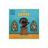 I Am Brave: A Little Book about Martin Luther King, Jr.