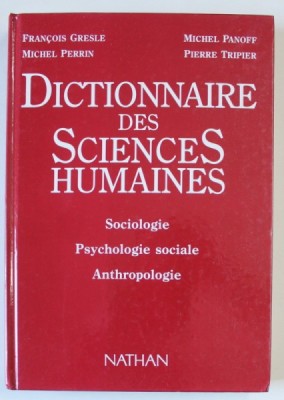DICTIONNAIRE DES SCIENCES HUMAINES , SOCIOLOGIE , PSYCHOLOGIE SOCIALE , ANTHROPOLOGIE par FRANCOIS GRESLE ...PIERRE TRIPIER , 1990 foto