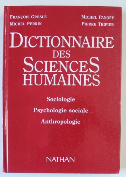 DICTIONNAIRE DES SCIENCES HUMAINES , SOCIOLOGIE , PSYCHOLOGIE SOCIALE , ANTHROPOLOGIE par FRANCOIS GRESLE ...PIERRE TRIPIER , 1990