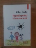 Repetitie pentru o lume mai buna- Mihai Radu