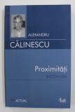PROXIMITATI INCOMODE de ALEXANDRU CALINESCU , 2007 * PREZINTA SUBLINIERI CU CREIONUL