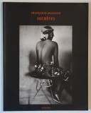 SECRETES par FRANCOISE HUGUIER , ALBUM DE FOTOGRAFIE CU TEXT IN LIMBA FRANCEZA , 1996