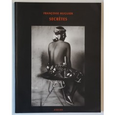 SECRETES par FRANCOISE HUGUIER , ALBUM DE FOTOGRAFIE CU TEXT IN LIMBA FRANCEZA , 1996