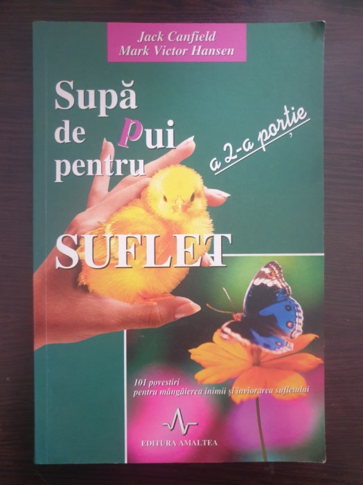 SUPA DE PUI PENTRU SUFLET - A 4-A PORTIE - Canfield, Hansen