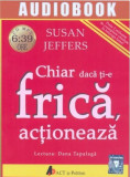 Chiar daca ti-e frica, actioneaza | Susan Jeffers