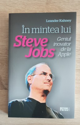 &amp;Icirc;n mintea lui Steve Jobs - Leander Kahney foto