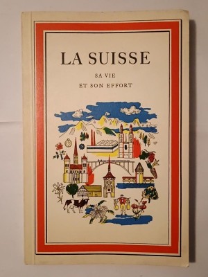La Suisse: sa vie et son effort (Editions Werner Reist; bogat ilustrată) foto