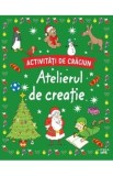 Activitati de Craciun. Atelierul de creatie
