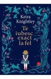 Te iubesc exact la fel - Keira Knightley