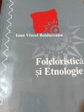 FOLCLORISTICA SI ETNOLOGIE IOAN VIOREL BOLDUREANU