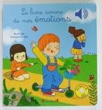 LE LIVRE SONORE DE MES EMOTIONS , illustre par SEVERINE CORDIER , 2018 , CONTINE DISPOZITIVE CARE EMIT SUNETE PRIN APASARE , LIPSA BATERIE *