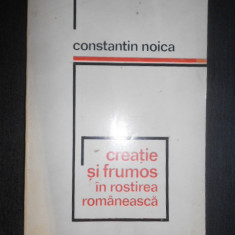 Constantin Noica - Creatie si frumos in rostirea romaneasca