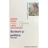 Dorin Popa - Scriitorii si politica (Editia: 2007)