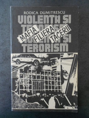 RODICA DUMITRESCU - MAFIA FILIERA TACERII, VIOLENTA SI TERORISM foto
