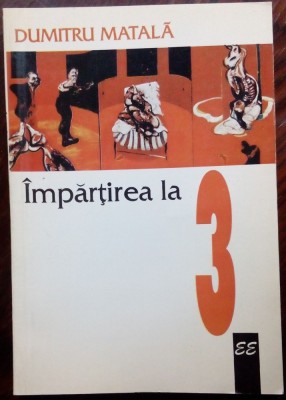 DUMITRU MATALA: IMPARTIREA LA 3 (ROMAN, 1996) [ilustratie coperta FRANCIS BACON] foto