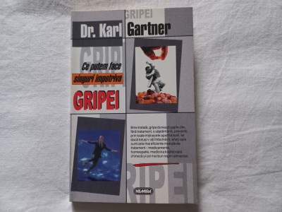 CE PUTEM FACE SINGURI IMPOTRIVA GRIPEI - DR. KARL GARTNER. APROAPE NOUĂ foto