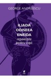 Iliada, Odiseea, Eneida repovestite pentru copii - George Andreescu