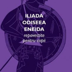 Iliada, Odiseea, Eneida repovestite pentru copii - George Andreescu