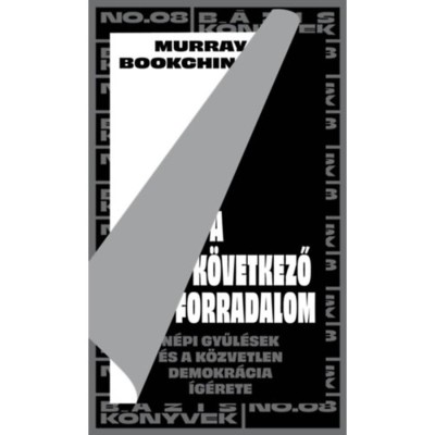 A k&amp;ouml;vetkező forradalom - N&amp;eacute;pi gyűl&amp;eacute;sek &amp;eacute;s a k&amp;ouml;zvetlen demokr&amp;aacute;cia &amp;iacute;g&amp;eacute;rete - Murray Bookchin foto