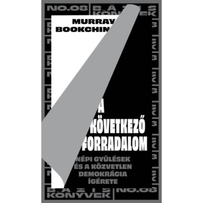A k&ouml;vetkező forradalom - N&eacute;pi gyűl&eacute;sek &eacute;s a k&ouml;zvetlen demokr&aacute;cia &iacute;g&eacute;rete - Murray Bookchin