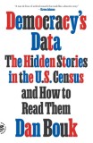 Democracy&#039;s Data: The Hidden Stories in the U.S. Census and How to Read Them