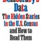 Democracy&#039;s Data: The Hidden Stories in the U.S. Census and How to Read Them