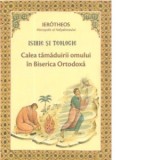 Isihie si Teologie. Calea tamaduirii omului in Biserica Ortodoxa - Ierotheos Mitropolit al Nafpaktosului