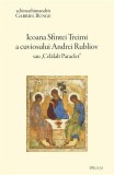 Icoana Sfintei Treimi a cuviosului Andrei Rubliov - Paperback brosat - Gabriel Bunge - Deisis