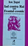 Iad contra Rai sau Frontul cosmic (Confesiunile contelui Incapucciato) - 1994 - Ion Țugui (C451)