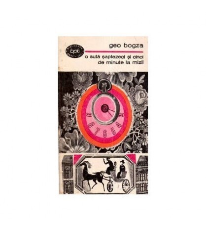 Geo Bogza - O suta saptezeci si cinci de minute la Mizil - 111069