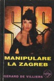 GERARD DE VILLIERS - MANIPULARE LA ZAGREB ( SAS )