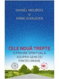 Cumpara ieftin Cele noua trepte. O privire spirituala asupra genezei fiintei umane. Editia a 2-a/Daniel Meurois, Anne Givaudan