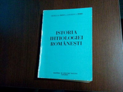 ISTORIA IHTIOLOGIEI ROMANESTI - George D. Vasiliu, Gheorghe I. Manea - 1987 foto