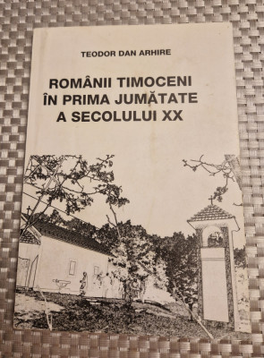 Romanii timoceni in prima jumatate a secolului 20 Teodor Dan Arhire foto