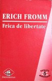 Frica de Libertate - Erich Fromm, Universitas 1998, Romana, 244 pagini, Istorie, Psihologie