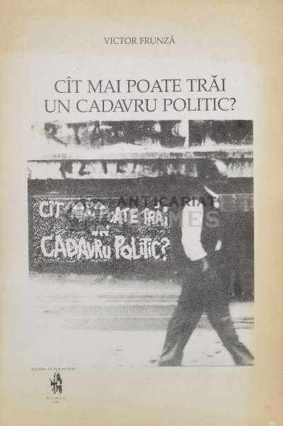 Cat mai poate trai un cadavru politic? - 1990 - Victor Frunza (I30)