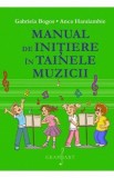 Manual de initiere in tainele muzicii - Gabriela Bogos, Anca Haralambie