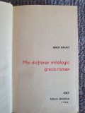 Mic dictionar mitologic greco-roman - Anca Balaci, 1966, 448 pag stare fb, Alb, L