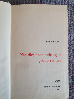 Mic dictionar mitologic greco-roman - Anca Balaci, 1966, 448 pag stare fb foto