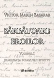 Cumpara ieftin Sarbatoare eroilor. Dimineata sclavului Epictet. Volumul I/Victor Marin Basarab
