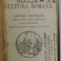 CULTURA ROMANA IN LECTURA ILUSTRATA , MANUAL PENTRU STUDIUL LIMBEI LATINE , CLASA A - III -A GIMNAZIALA de IULIU VALAORI ...G.POPA - LISSEANU , 1933